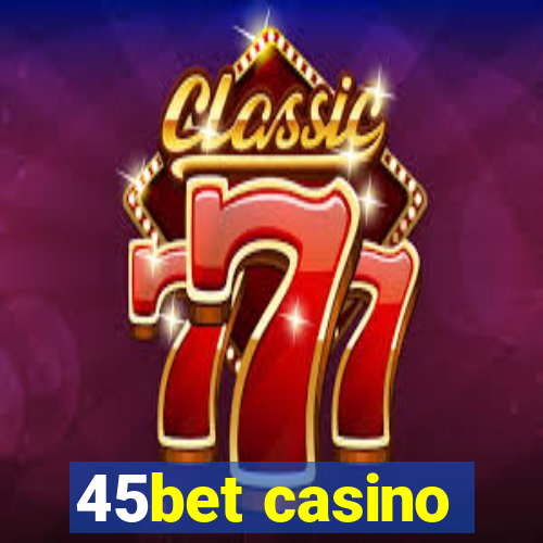 45bet casino